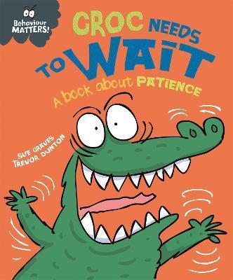 Behaviour Matters: Croc Needs to Wait - A book about patience By:Graves, Sue Eur:35,76 Ден2:499