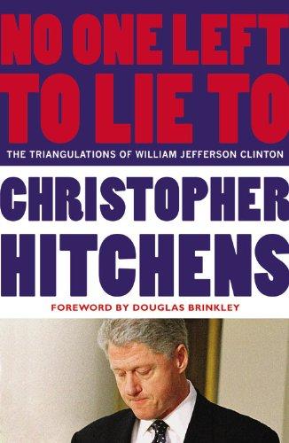 No One Left to Lie to : The Triangulations of William Jefferson Clinton By:Hitchens, Christopher Eur:29.25 Ден1:899