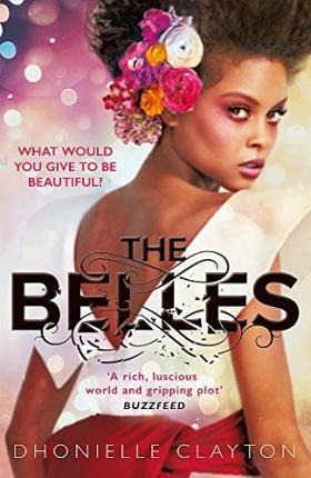 The Belles : The NYT bestseller by the author of TINY PRETTY THINGS By:Clayton, Dhonielle Eur:12,99 Ден2:699