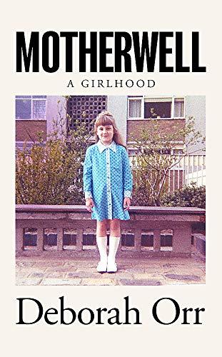 Motherwell : A Girlhood By:Orr, Deborah Eur:21.12 Ден2:1299