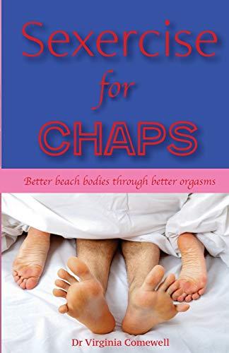 Sexercise for Chaps: Like a Workout, But Better. Better Beach Bodies Through Better Orgasms By:Comewell, Dr Virginia Eur:30,88 Ден2:599