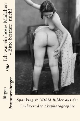 Ich war ein boses Madchen - Bitte bestrafe mich!: Spanking & BDSM Bilder aus der Fruhzeit der Aktphotographie By:Prommersberger, Jurgen Eur:50,39 Ден2:899