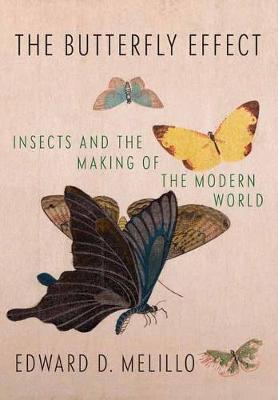 Butterfly Effect : Insects and the Making of the Modern World By:Melillo, Edward Eur:325,19 Ден1:1599