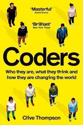 Coders : Who They Are, What They Think and How They Are Changing Our World By:Thompson, Clive Eur:4,88 Ден1:899