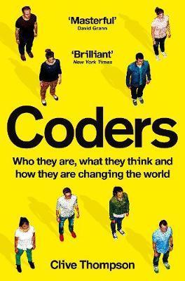 Coders : Who They Are, What They Think and How They Are Changing Our World By:Thompson, Clive Eur:34.13 Ден1:799