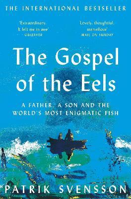 The Gospel of the Eels : A Father, a Son and the World's Most Enigmatic Fish By:Svensson, Patrik Eur:19,50 Ден2:799