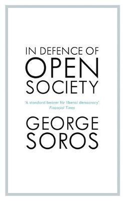 In Defence of Open Society : The Legendary Philanthropist Tackles the Dangers We Must Face for the Survival of Civilisation By:Soros, George Eur:22.75 Ден1:799