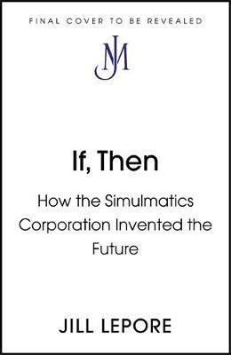 If Then : How One Data Company Invented the Future By:Lepore, Jill Eur:19.50 Ден1:1199