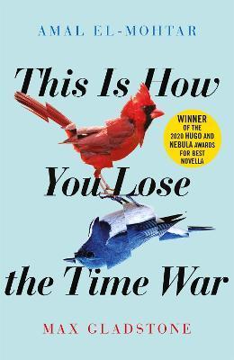 This is How You Lose the Time War : An epic time-travelling love story, winner of the Hugo and Nebula Awards for Best Novella By:El-Mohtar, Amal Eur:11,37 Ден1:999