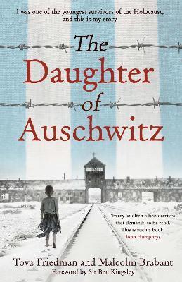 The Daughter of Auschwitz : THE INTERNATIONAL BESTSELLER - a heartbreaking true story of courage, resilience and survival By:Friedman, Tova Eur:14,62 Ден1:1099