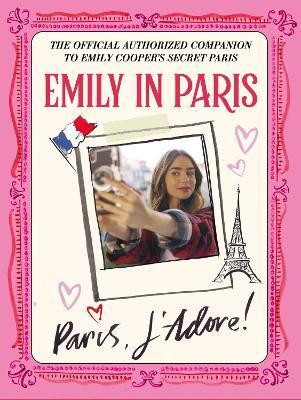 Emily in Paris: Paris, J'Adore! : The Official Authorized Companion By:Paris, Emily in Eur:68,28 Ден2:1799