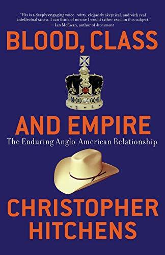 Blood, Class and Empire : The Enduring Anglo-American Relationship By:Hitchens, Christopher Eur:17.87  Ден3:1099