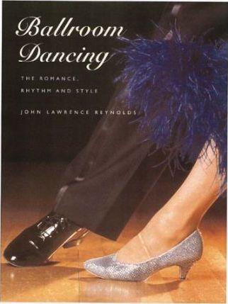 Ballroom Dancing : The Romance, Rhythm and Style By:Reynolds, John Lawrence Eur:32.50 Ден1:799