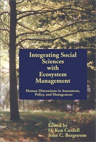 Integrating Social Sciences with Ecosystem Management : Human Dimensions in Assessment Policy, & Management By:Cordell, H Ken Eur:37,38 Ден2:2899