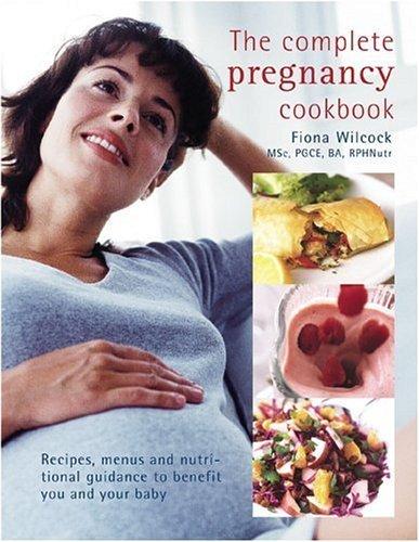The Complete Pregnancy Cookbook : Recipes, Menus and Nutritional Guidance to Benefit You and Your Baby By:Wilcock, Fiona Eur:24,37 Ден2:999
