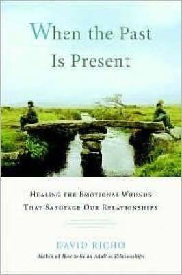 When The Past Is Present: Healing the Emotional Wounds that Sabotage our Relationships By:Richo, David Eur:14,62 Ден2:1099
