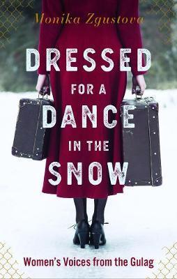 Dressed For A Dance In The Snow : Women's Voices from the Gulag By:Zgustova, Monika Eur:8,11 Ден2:1499