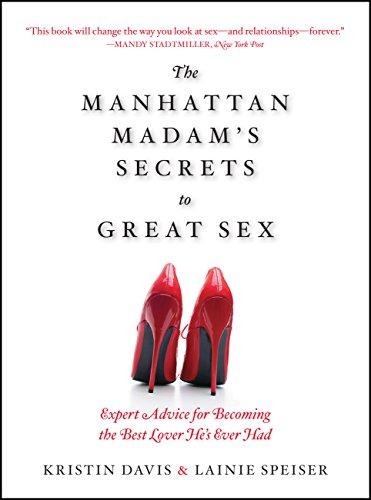 The Manhattan Madam's Secrets to Great Sex : Expert Advice for Becoming the Best Lover He's Ever Had By:Speiser, Lainie Eur:14.62 Ден1:999