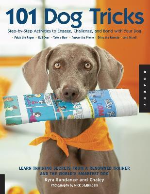 101 Dog Tricks: Volume 1 : Step by Step Activities to Engage, Challenge, and Bond with Your Dog By:Sundance, Kyra Eur:9.74 Ден1:1099