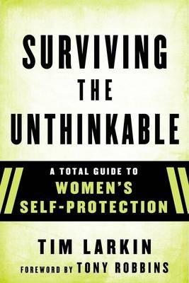 Survive the Unthinkable : A Total Guide to Women's Self-Protection By:Larkin, Tim Eur:9,74 Ден2:799