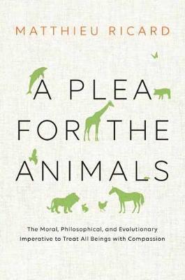 A Plea for the Animals : The Moral, Philosophical, and Evolutionary Imperative to Treat All Beings with Compassion By:Ricard, Matthieu Eur:4,86 Ден2:1099