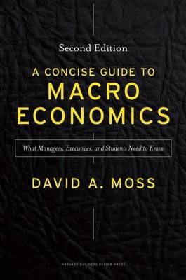 A Concise Guide to Macroeconomics, Second Edition : What Managers, Executives, and Students Need to Know By:Moss, David A. Eur:45,51 Ден1:1799