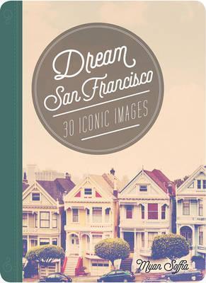 Dream San Francisco: Volume 2 : 30 Iconic Images By:Soffia, Myan Eur:65,02 Ден2:499