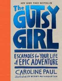 The Gutsy Girl : Escapades for Your Life of Epic Adventure By:Paul, Caroline Eur:9,74 Ден2:1399