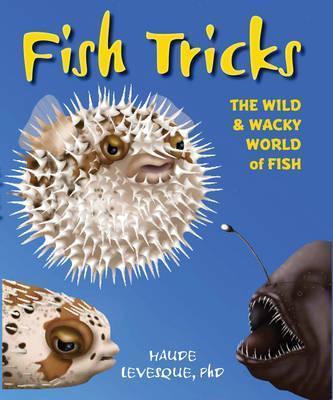 Fish Tricks : The Wild and Wacky World of Fish By:Levesque, Haude Eur:399,98 Ден1:799