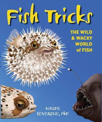 Fish Tricks : The Wild and Wacky World of Fish By:Levesque, Haude Eur:32,50 Ден2:799