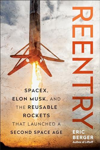 Reentry: SpaceX, Elon Musk, and the Reusable Rockets that Launched a Second Space Age By:Berger, Eric Eur:12,99 Ден1:1799