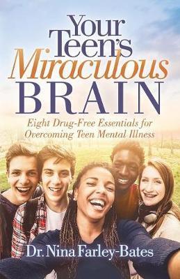 Your Teen's Miraculous Brain : Eight Drug-Free Essentials for Overcoming Teen Mental Illness By:Farley-Bates, Dr. Nina Eur:113.80 Ден1:999