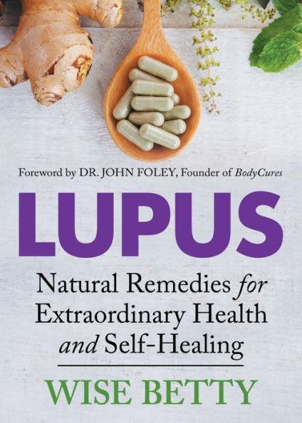 Lupus : Natural Remedies for Extraordinary Health and Self-Healing By:Betty, Wise Eur:12,99 Ден1:699