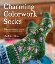 Charming Colorwork Socks: 25 Delightful Knitting Patterns for Colorful, Comfy Footwear By:Stone, Charlotte Eur:14,62 Ден1:1299