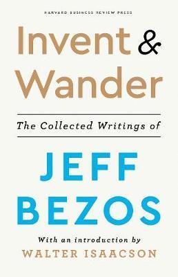 Invent and Wander : The Collected Writings of Jeff Bezos, With an Introduction by Walter Isaacson By:Isaacson, Walter Eur:34.13 Ден2:1499