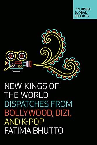 New Kings of the World : Dispatches from Bollywood, Dizi, and K-Pop By:Bhutto, Fatima Eur:32.50 Ден1:899