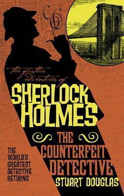 Further Adventures of Sherlock Holmes : The Counterfeit Detective By:Douglas, Stuart Eur:12,99 Ден2:599