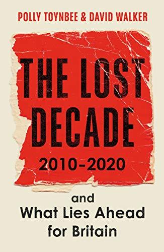 The Lost Decade : 2010-2020, and What Lies Ahead for Britain By:Toynbee, Polly Eur:24,37 Ден2:799