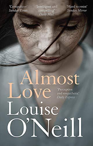 Almost Love : the addictive story of obsessive love from the bestselling author of Asking for It By:O'Neill, Louise Eur:11,37 Ден2:699