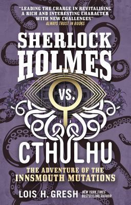 Sherlock Holmes vs. Cthulhu: The Adventure of the Innsmouth Mutations By:Gresh, Lois H. Eur:11,37 Ден2:599