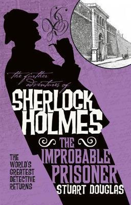 The Further Adventures of Sherlock Holmes - The Improbable Prisoner By:Douglas, Stuart Eur:12,99 Ден2:599