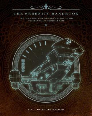The Serenity Handbook : The Official Crew Member's Guide to the Firefly-Class Series 3 Ship By:Sumerak, Marc Eur:27,63 Ден1:1699