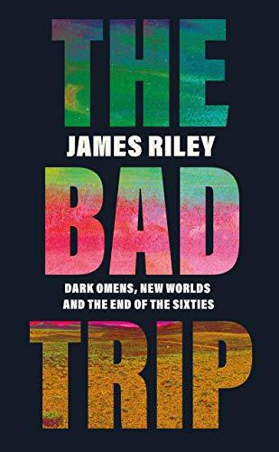 The Bad Trip : Dark Omens, New Worlds and the End of the Sixties By:Riley, James Eur:35,76 Ден2:1099