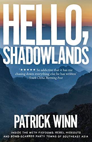 Hello, Shadowlands : Inside the Meth Fiefdoms, Rebel Hideouts and Bomb-Scarred Party Towns of Southeast Asia By:Winn, Patrick Eur:12,99 Ден2:799