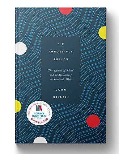 Six Impossible Things : The 'Quanta of Solace' and the Mysteries of the Subatomic World By:Gribbin, John Eur:19,50 Ден2:799