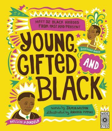 Young, Gifted and Black : Meet 52 Black Heroes from Past and Present By:Wilson, Jamia Eur:9.74 Ден2:699