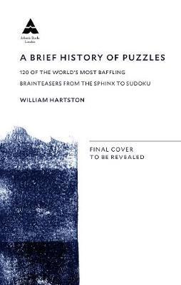 A Brief History of Puzzles : 120 of the World's Most Baffling Brainteasers from the Sphinx to Sudoku By:Hartston, William Eur:17.87 Ден1:799