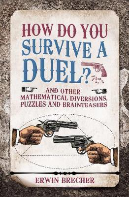 How Do You Survive a Duel? : And other mathematical diversions, puzzles and brainteasers By:Brecher, Erwin Eur:3,24 Ден2:599