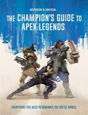 The Champion's Guide to Apex Legends : Everything you need to dominate the battle royale By:Peppiatt, Dom Eur:27,63 Ден1:599
