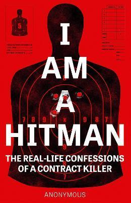I Am A Hitman : The Real-Life Confessions of a Contract Killer By:ANONYMOUS Eur:14,62 Ден2:699